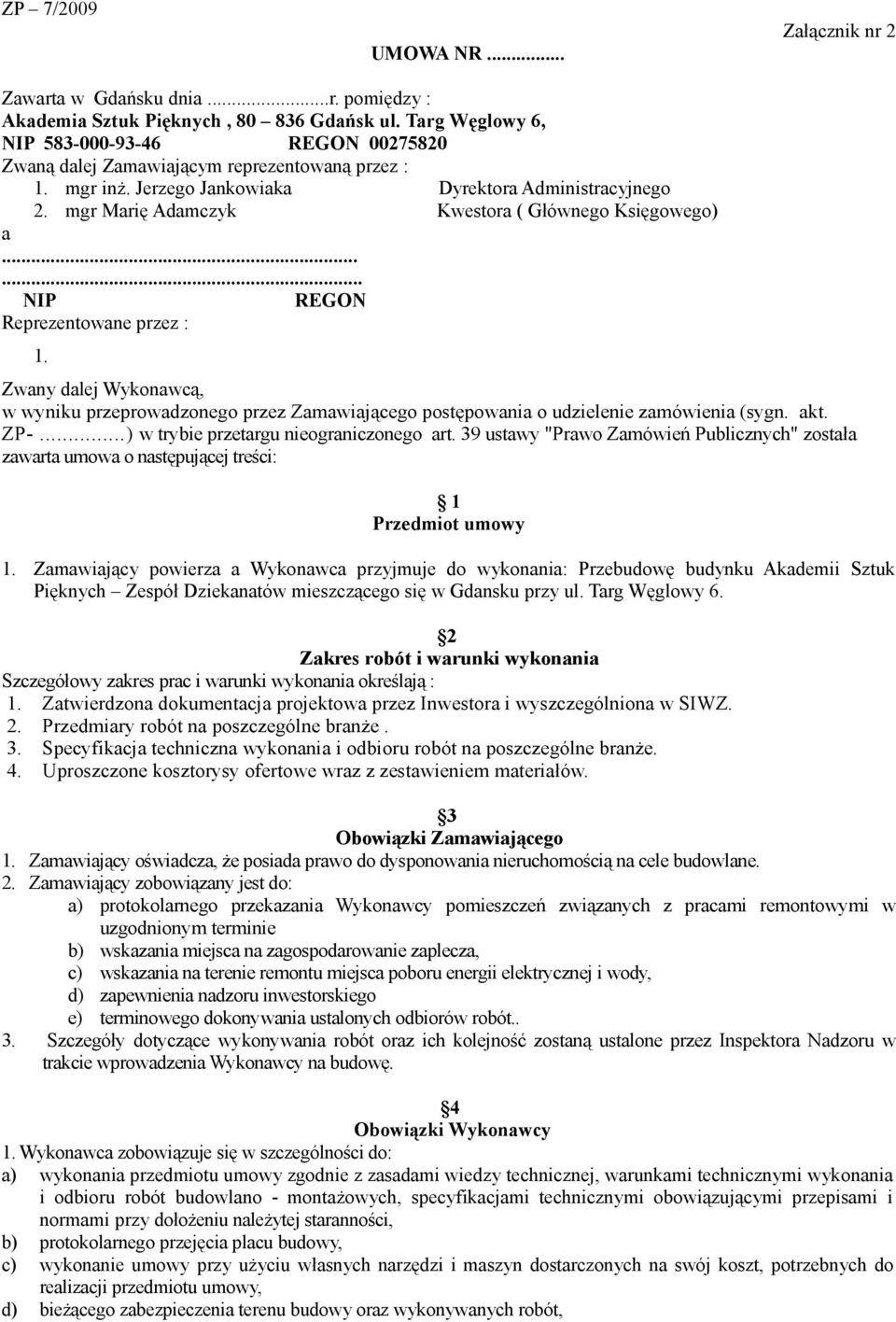 mgr Marię Adamczyk Kwestora ( Głównego Księgowego) a...... NIP REGON Reprezentowane przez : 1.