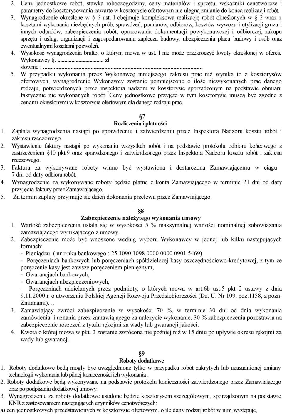 l obejmuje kompleksową realizację robót określonych w 2 wraz z kosztami wykonania niezbędnych prób, sprawdzeń, pomiarów, odbiorów, kosztów wywozu i utylizacji gruzu i innych odpadów, zabezpieczenia