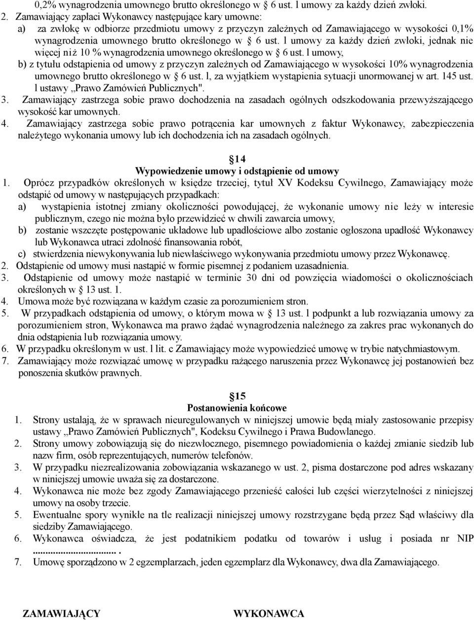 ust. l umowy za każdy dzień zwłoki, jednak nie więcej niż 10 % wynagrodzenia umownego określonego w 6 ust.