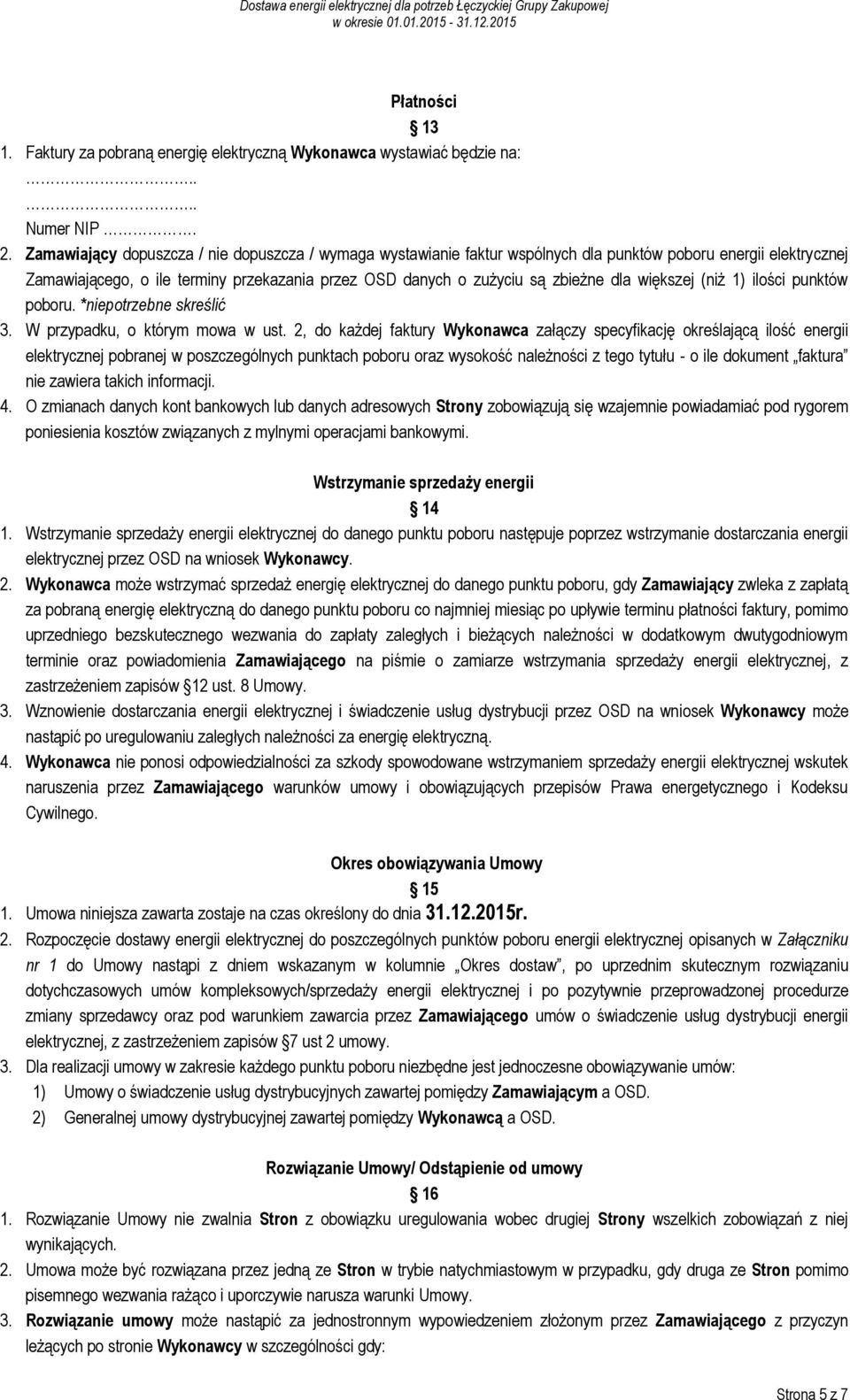 większej (niż 1) ilości punktów poboru. *niepotrzebne skreślić 3. W przypadku, o którym mowa w ust.