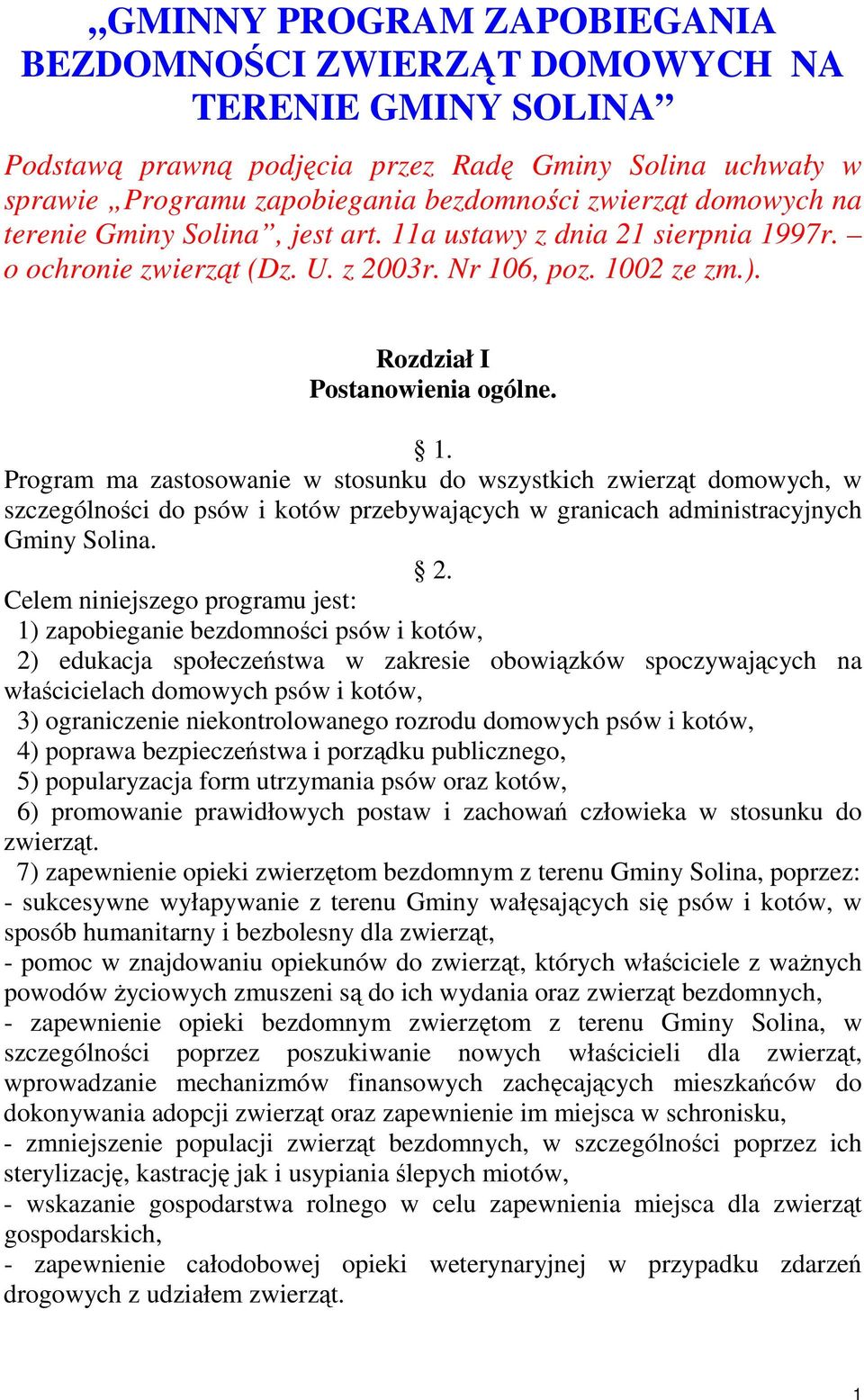 a ustawy z dnia 21 sierpnia 1997r. o ochronie zwierząt (Dz. U. z 2003r. Nr 106, poz. 1002 ze zm.). Rozdział I Postanowienia ogólne. 1. Program ma zastosowanie w stosunku do wszystkich zwierząt domowych, w szczególności do psów i kotów przebywających w granicach administracyjnych Gminy Solina.