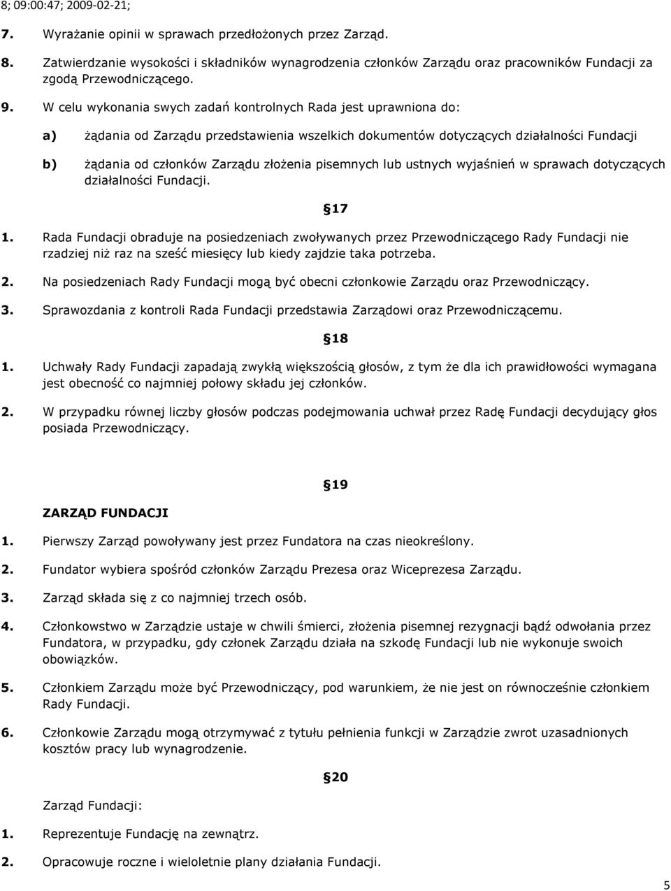 pisemnych lub ustnych wyjaśnień w sprawach dotyczących działalności Fundacji. 1.