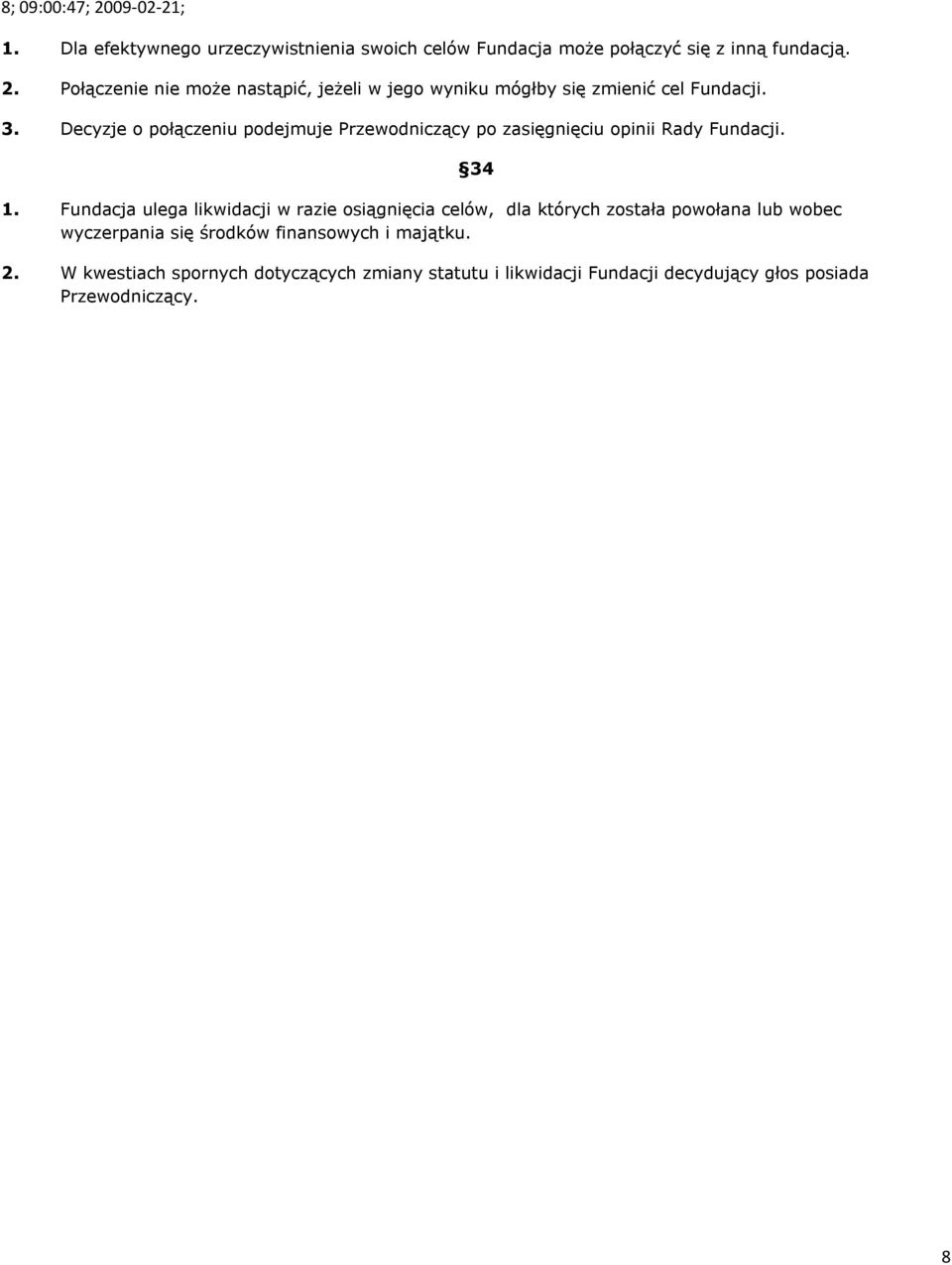 Decyzje o połączeniu podejmuje Przewodniczący po zasięgnięciu opinii Rady Fundacji. 1.