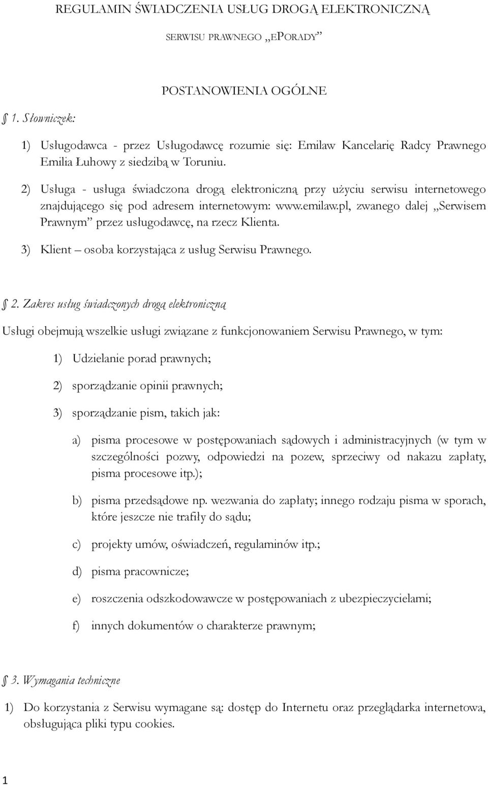 2) Usługa - usługa świadczona drogą elektroniczną przy użyciu serwisu internetowego znajdującego się pod adresem internetowym: www.emilaw.
