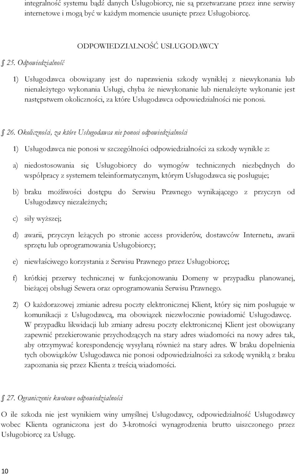 wykonanie jest następstwem okoliczności, za które Usługodawca odpowiedzialności nie ponosi. 26.