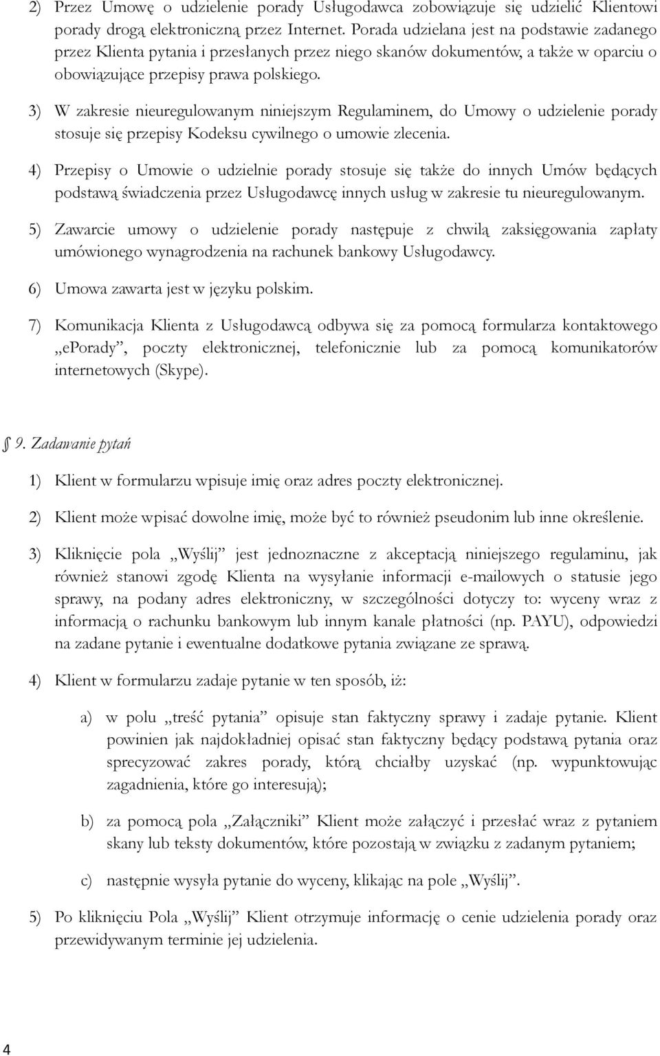 3) W zakresie nieuregulowanym niniejszym Regulaminem, do Umowy o udzielenie porady stosuje się przepisy Kodeksu cywilnego o umowie zlecenia.