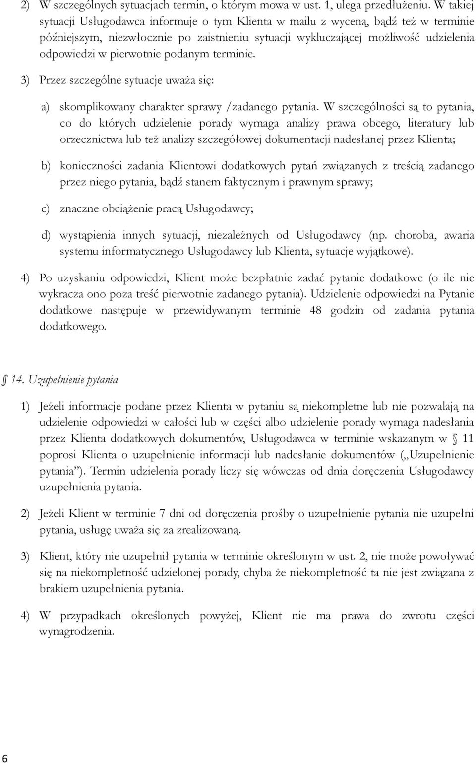 pierwotnie podanym terminie. 3) Przez szczególne sytuacje uważa się: a) skomplikowany charakter sprawy /zadanego pytania.