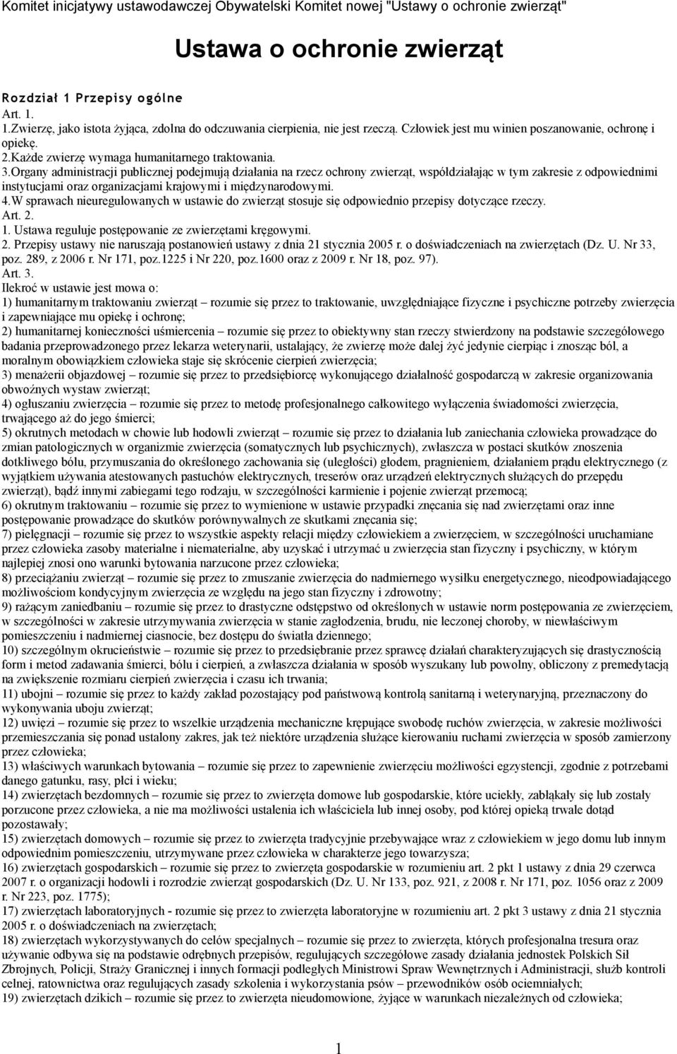 Organy administracji publicznej podejmują działania na rzecz ochrony zwierząt, współdziałając w tym zakresie z odpowiednimi instytucjami oraz organizacjami krajowymi i międzynarodowymi. 4.