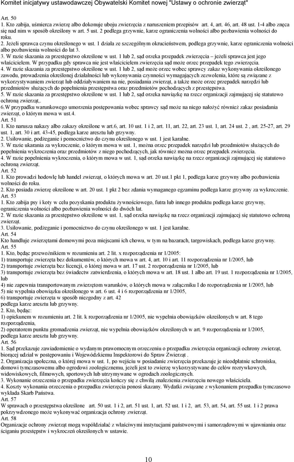 1 działa ze szczególnym okrucieństwem, podlega grzywnie, karze ograniczenia wolności albo pozbawienia wolności do lat 3. 3. W razie skazania za przestępstwo określone w ust.