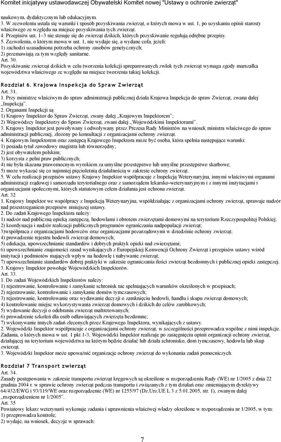5. Zezwolenia, o którym mowa w ust. 1, nie wydaje się, a wydane cofa, jeżeli: 1) zachodzi uzasadniona potrzeba ochrony zasobów genetycznych; 2) przemawiają za tym względy sanitarne. Art. 30.