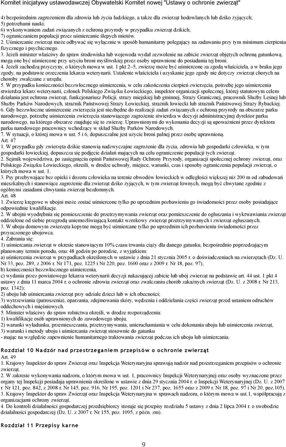 Uśmiercanie zwierząt może odbywać się wyłącznie w sposób humanitarny polegający na zadawaniu przy tym minimum cierpienia fizycznego i psychicznego. 3.