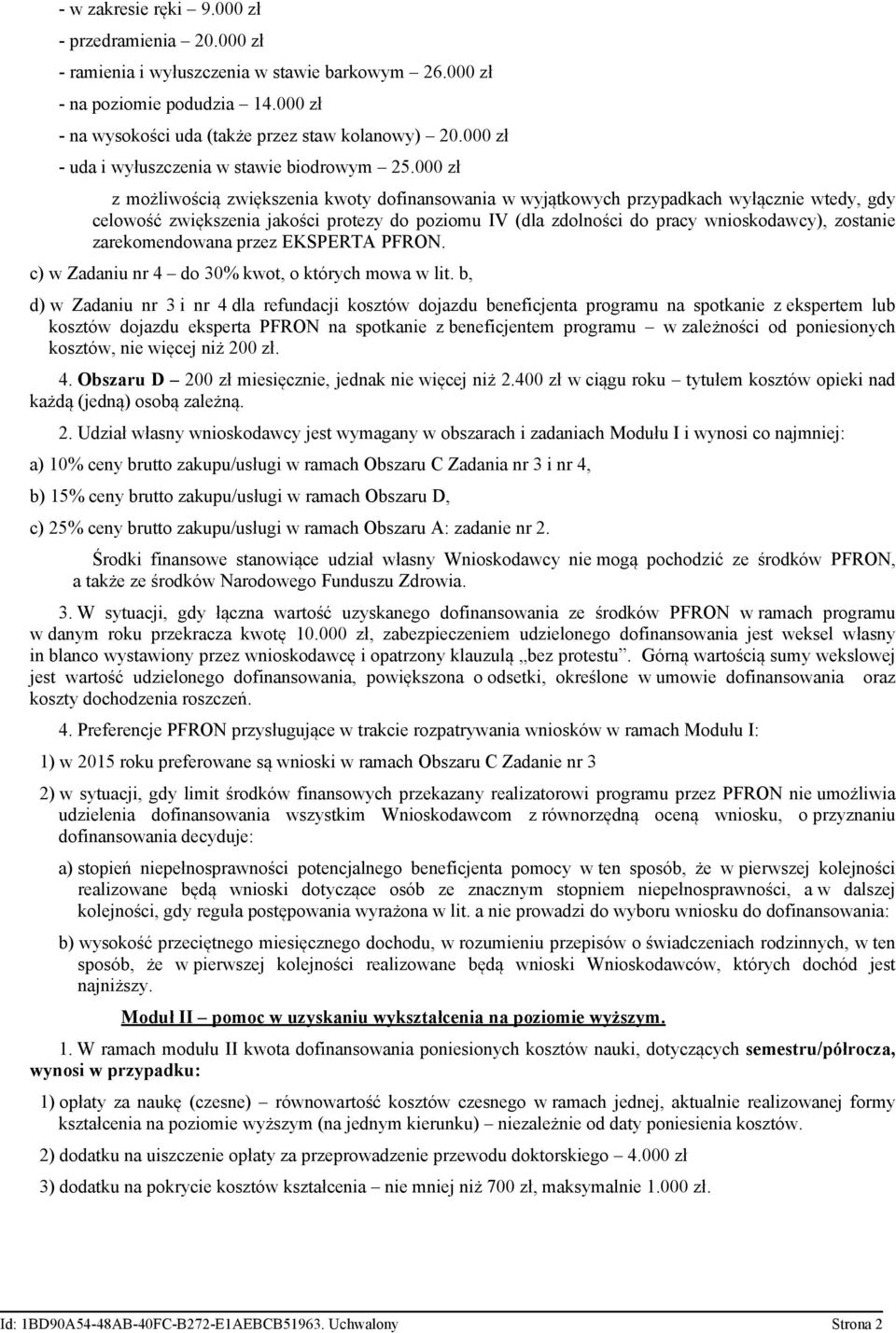 000 zł z możliwością zwiększenia kwoty dofinansowania w wyjątkowych przypadkach wyłącznie wtedy, gdy celowość zwiększenia jakości protezy do poziomu IV (dla zdolności do pracy wnioskodawcy), zostanie