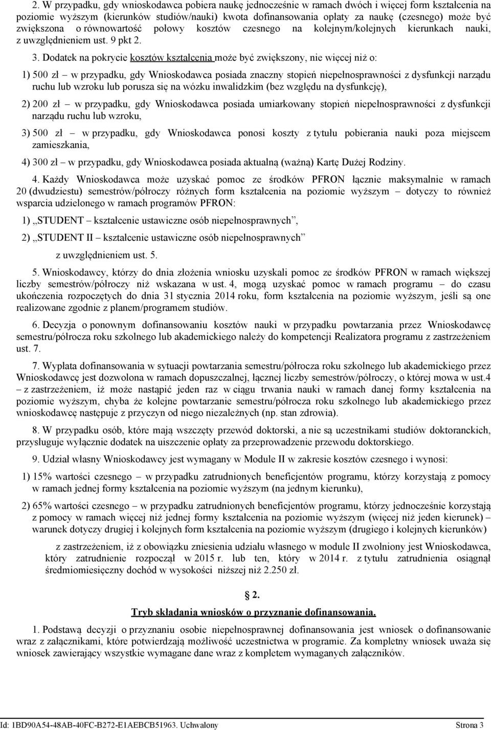 Dodatek na pokrycie kosztów kształcenia może być zwiększony, nie więcej niż o: 1) 500 zł w przypadku, gdy Wnioskodawca posiada znaczny stopień niepełnosprawności z dysfunkcji narządu ruchu lub wzroku