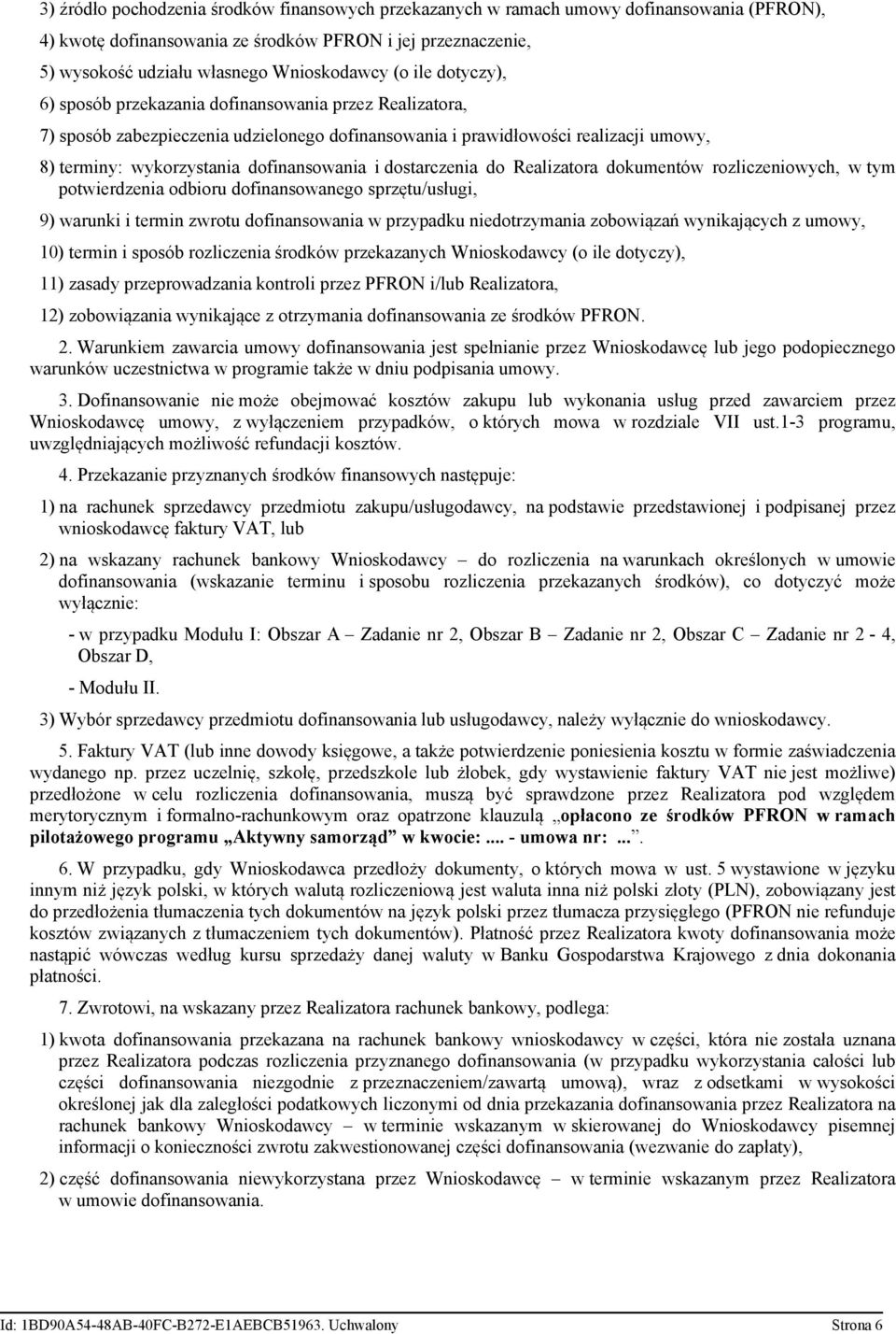 i dostarczenia do Realizatora dokumentów rozliczeniowych, w tym potwierdzenia odbioru dofinansowanego sprzętu/usługi, 9) warunki i termin zwrotu dofinansowania w przypadku niedotrzymania zobowiązań