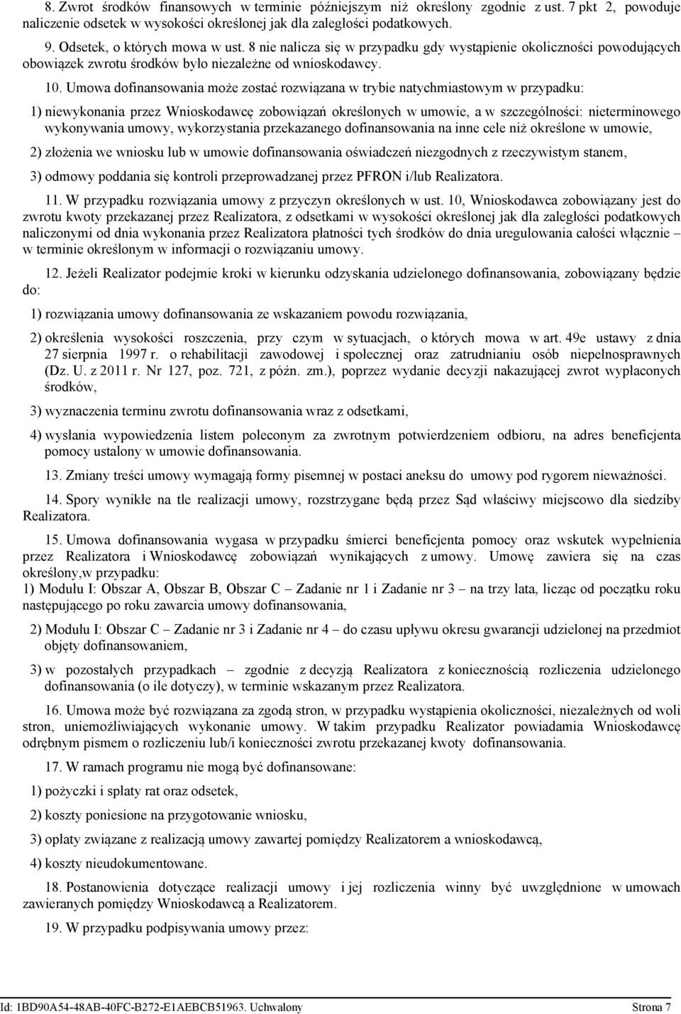 Umowa dofinansowania może zostać rozwiązana w trybie natychmiastowym w przypadku: 1) niewykonania przez Wnioskodawcę zobowiązań określonych w umowie, a w szczególności: nieterminowego wykonywania