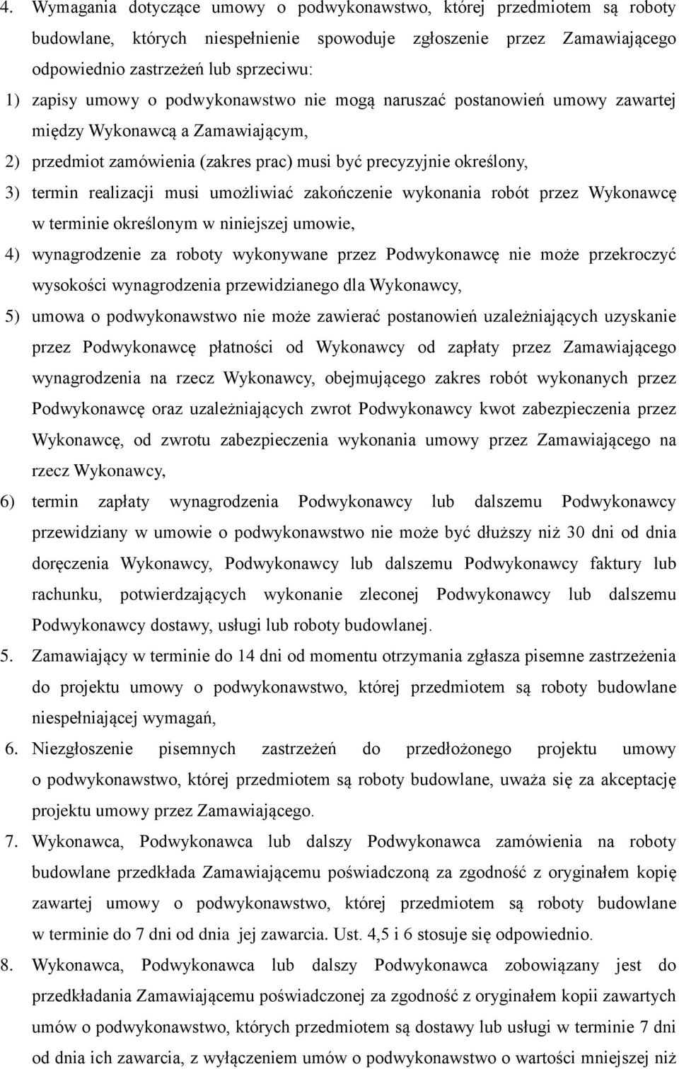 umożliwiać zakończenie wykonania robót przez Wykonawcę w terminie określonym w niniejszej umowie, 4) wynagrodzenie za roboty wykonywane przez Podwykonawcę nie może przekroczyć wysokości wynagrodzenia
