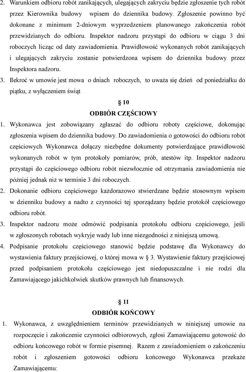 Inspektor nadzoru przystąpi do odbioru w ciągu 3 dni roboczych licząc od daty zawiadomienia.
