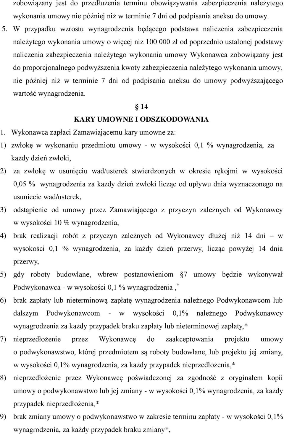 wykonania umowy Wykonawca zobowiązany jest do proporcjonalnego podwyższenia kwoty zabezpieczenia należytego wykonania umowy, nie później niż w terminie 7 dni od podpisania aneksu do umowy