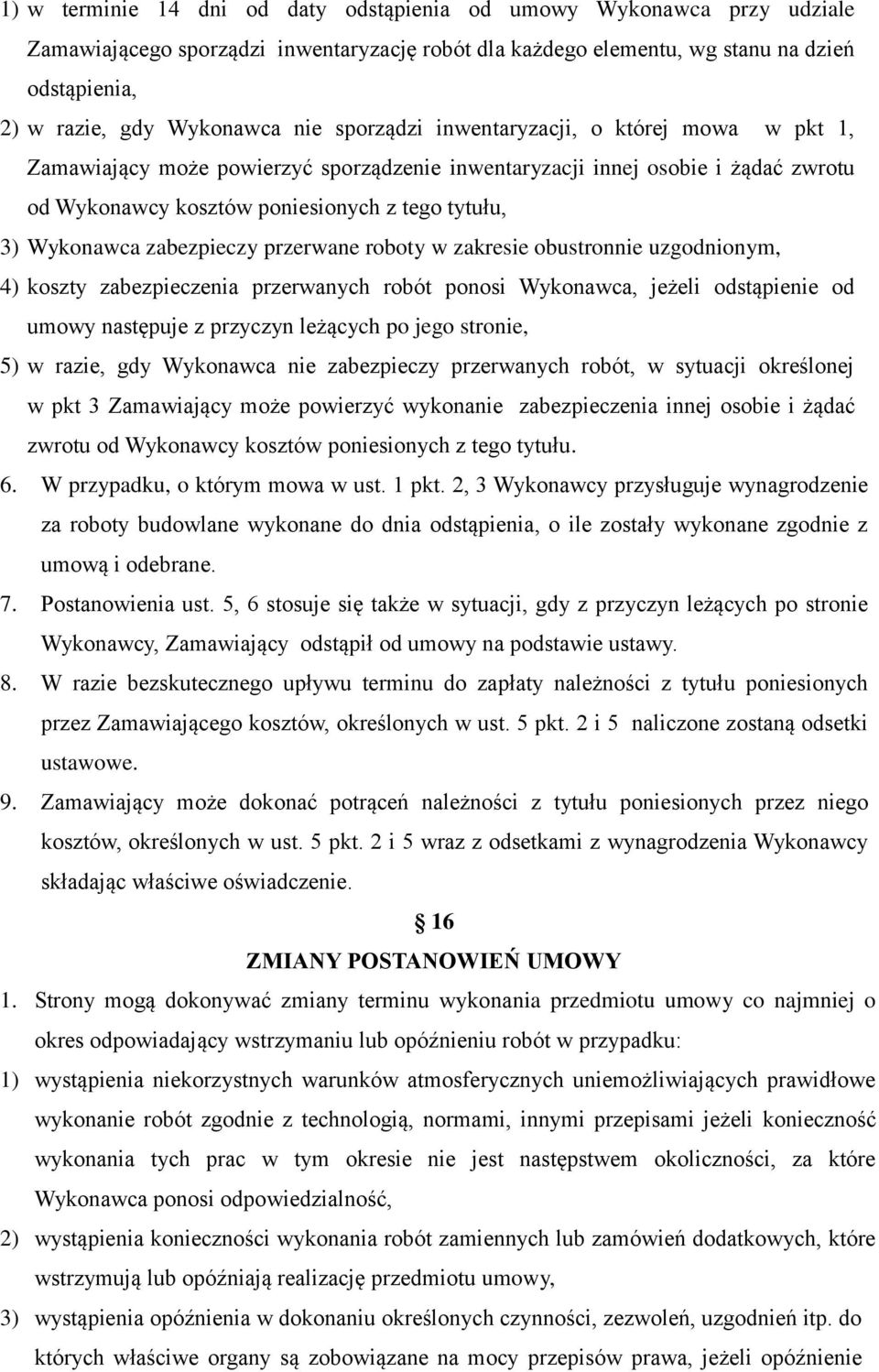 zabezpieczy przerwane roboty w zakresie obustronnie uzgodnionym, 4) koszty zabezpieczenia przerwanych robót ponosi Wykonawca, jeżeli odstąpienie od umowy następuje z przyczyn leżących po jego