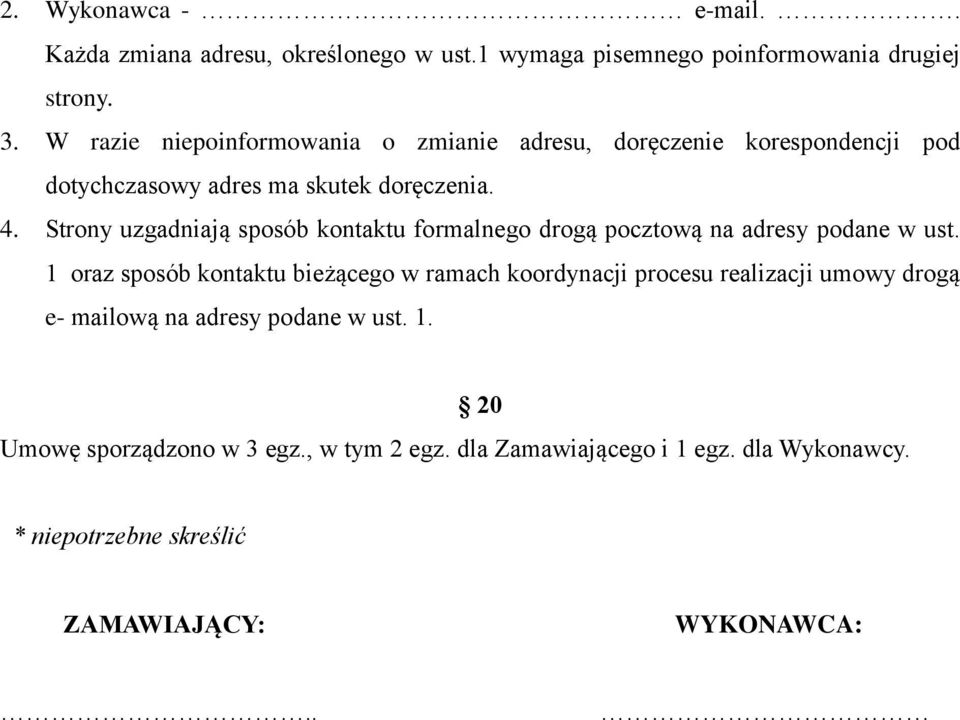 Strony uzgadniają sposób kontaktu formalnego drogą pocztową na adresy podane w ust.