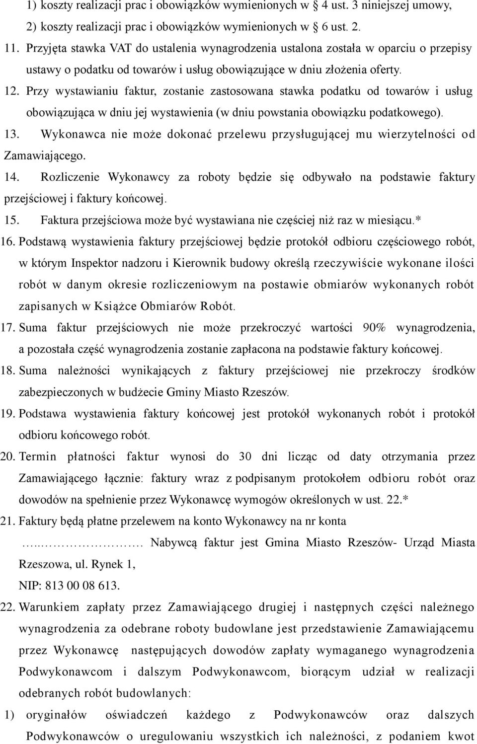 Przy wystawianiu faktur, zostanie zastosowana stawka podatku od towarów i usług obowiązująca w dniu jej wystawienia (w dniu powstania obowiązku podatkowego). 13.