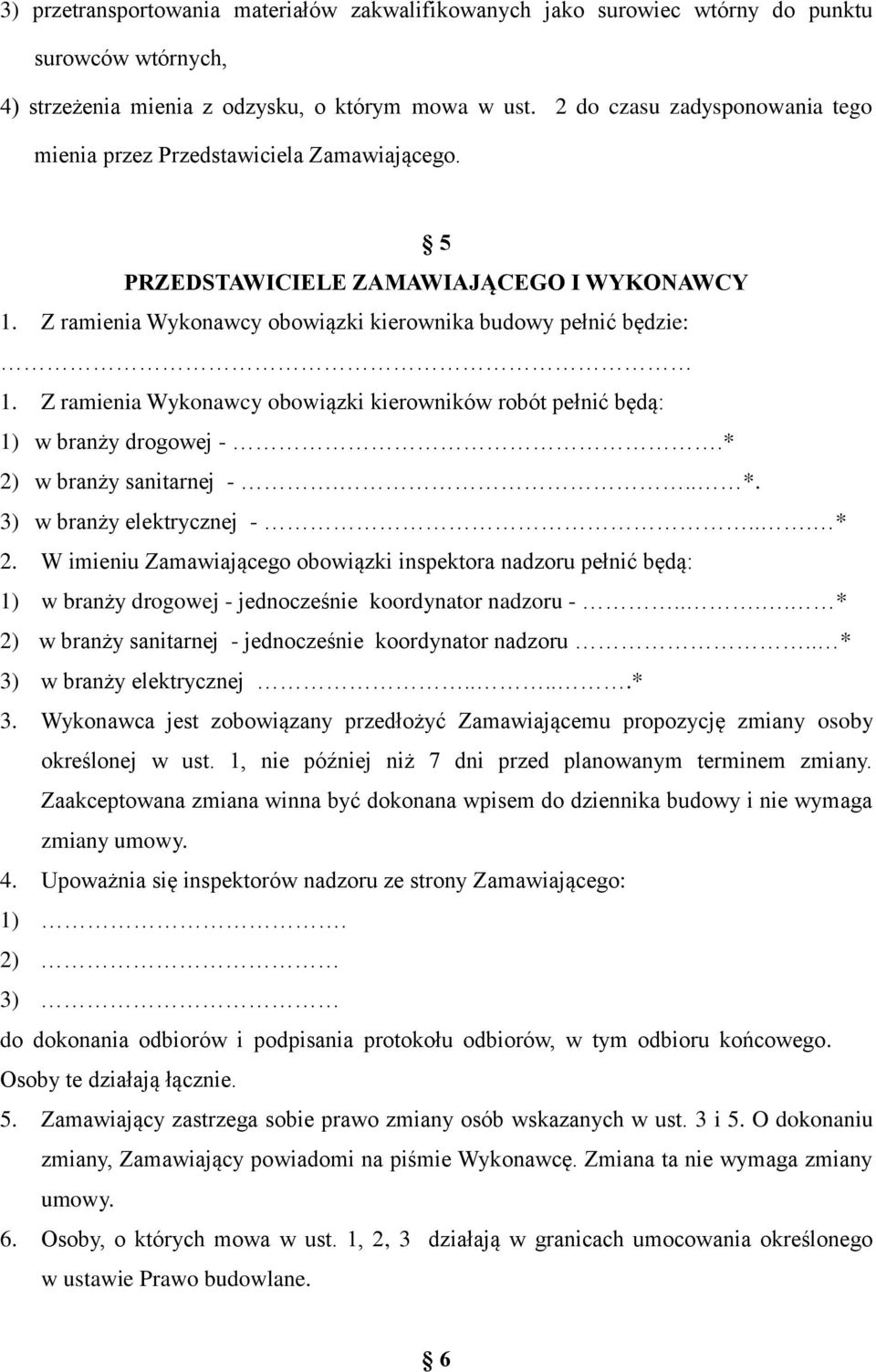 Z ramienia Wykonawcy obowiązki kierowników robót pełnić będą: 1) w branży drogowej -.* 2) w branży sanitarnej -... *. 3) w branży elektrycznej -... * 2.