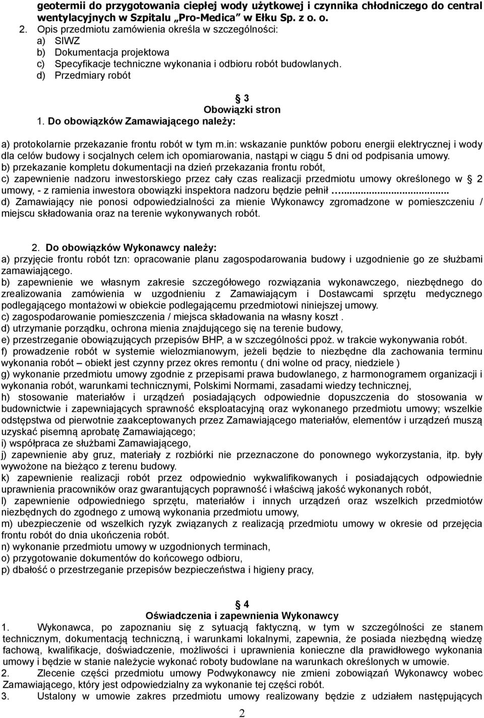 Do obowiązków Zamawiającego należy: a) protokolarnie przekazanie frontu robót w tym m.