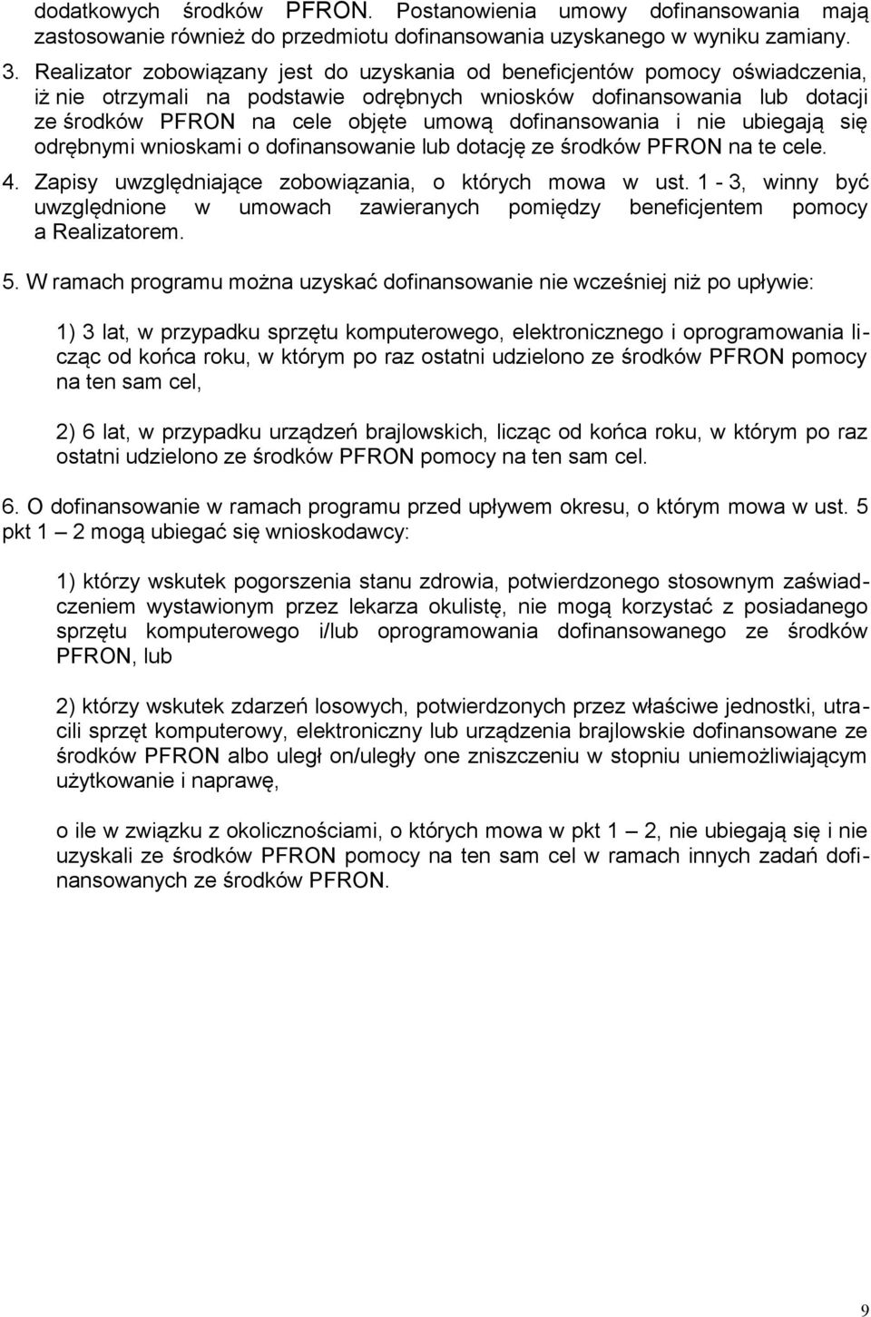 dofinansowania i nie ubiegają się odrębnymi wnioskami o dofinansowanie lub dotację ze środków PFRON na te cele. 4. Zapisy uwzględniające zobowiązania, o których mowa w ust.