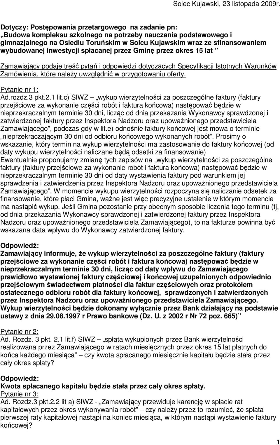 wybudowanej inwestycji spłacanej przez Gminę przez okres 15 lat Zamawiający podaje treść pytań i odpowiedzi dotyczących Specyfikacji Istotnych Warunków Zamówienia, które należy uwzględnić w