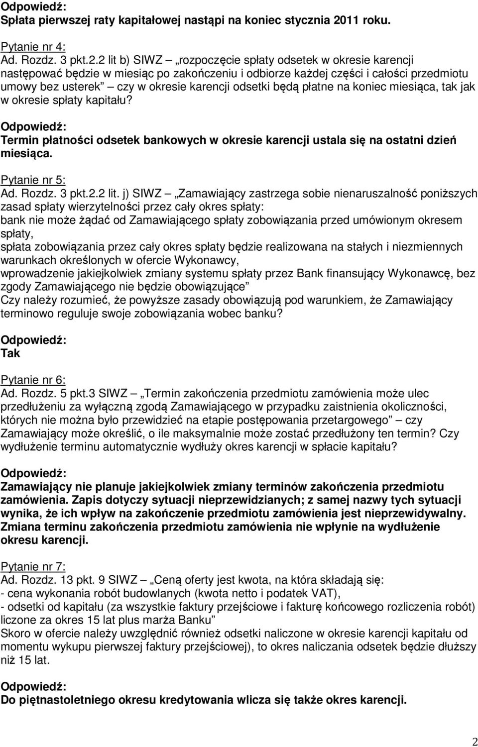 2 lit b) SIWZ rozpoczęcie spłaty odsetek w okresie karencji następować będzie w miesiąc po zakończeniu i odbiorze każdej części i całości przedmiotu umowy bez usterek czy w okresie karencji odsetki