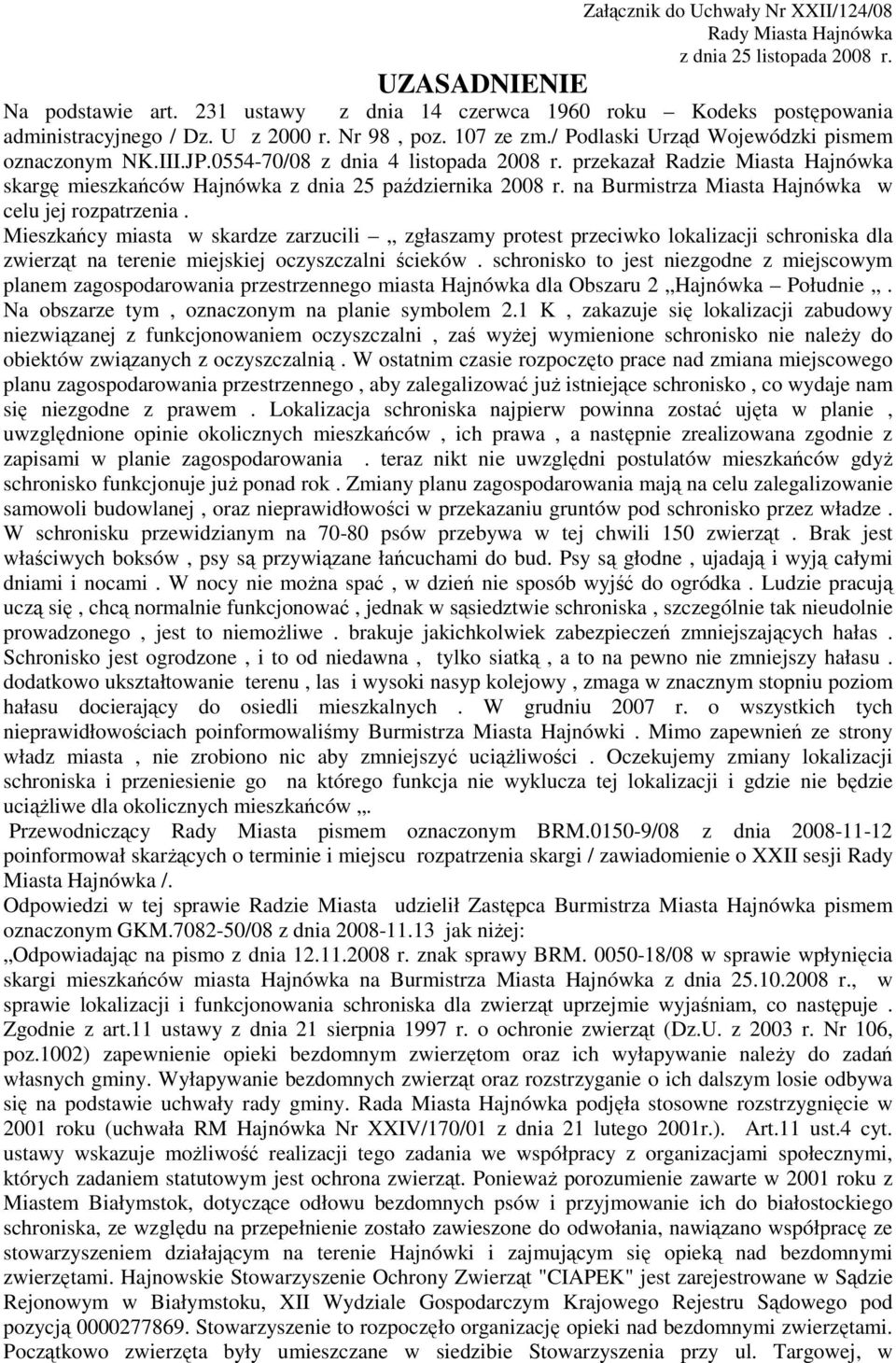 przekazał Radzie Miasta Hajnówka skargę mieszkańców Hajnówka z dnia 25 października 2008 r. na Burmistrza Miasta Hajnówka w celu jej rozpatrzenia.