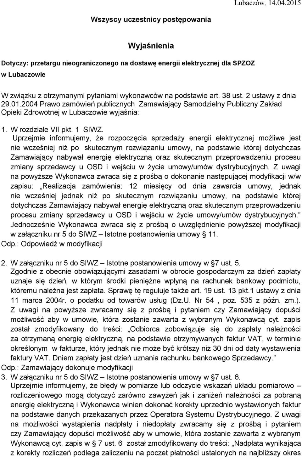 art. 38 ust. 2 ustawy z dnia 29.01.2004 Prawo zamówień publicznych Zamawiający Samodzielny Publiczny Zakład Opieki Zdrowotnej w Lubaczowie wyjaśnia: 1. W rozdziale VII pkt. 1 SIWZ.