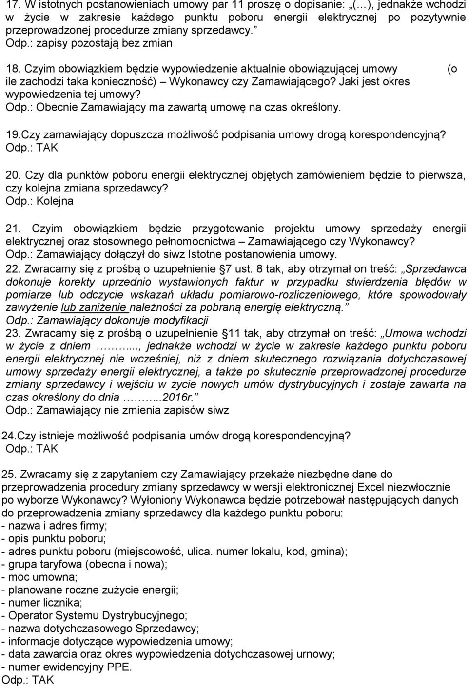 Jaki jest okres wypowiedzenia tej umowy? Odp.: Obecnie Zamawiający ma zawartą umowę na czas określony. 19.Czy zamawiający dopuszcza możliwość podpisania umowy drogą korespondencyjną? 20.