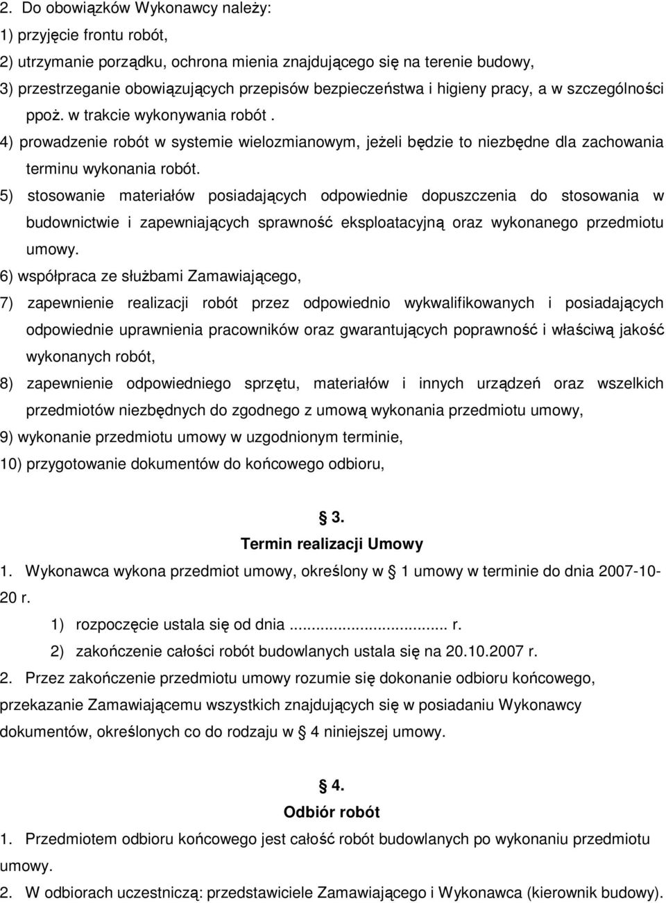 5) stosowanie materiałów posiadających odpowiednie dopuszczenia do stosowania w budownictwie i zapewniających sprawność eksploatacyjną oraz wykonanego przedmiotu umowy.