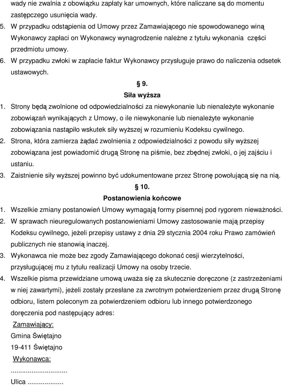 W przypadku zwłoki w zapłacie faktur Wykonawcy przysługuje prawo do naliczenia odsetek ustawowych. 9. Siła wyŝsza 1.