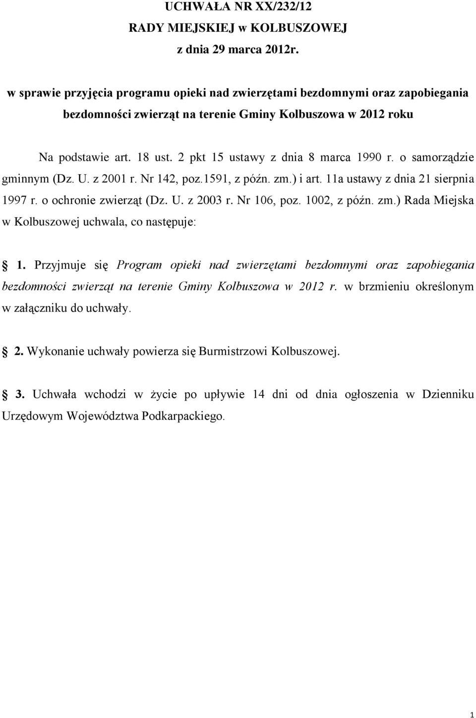 2 pkt 15 ustawy z dnia 8 marca 1990 r. o samorządzie gminnym (Dz. U. z 2001 r. Nr 142, poz.1591, z późn. zm.) i art. 11a ustawy z dnia 21 sierpnia 1997 r. o ochronie zwierząt (Dz. U. z 2003 r.