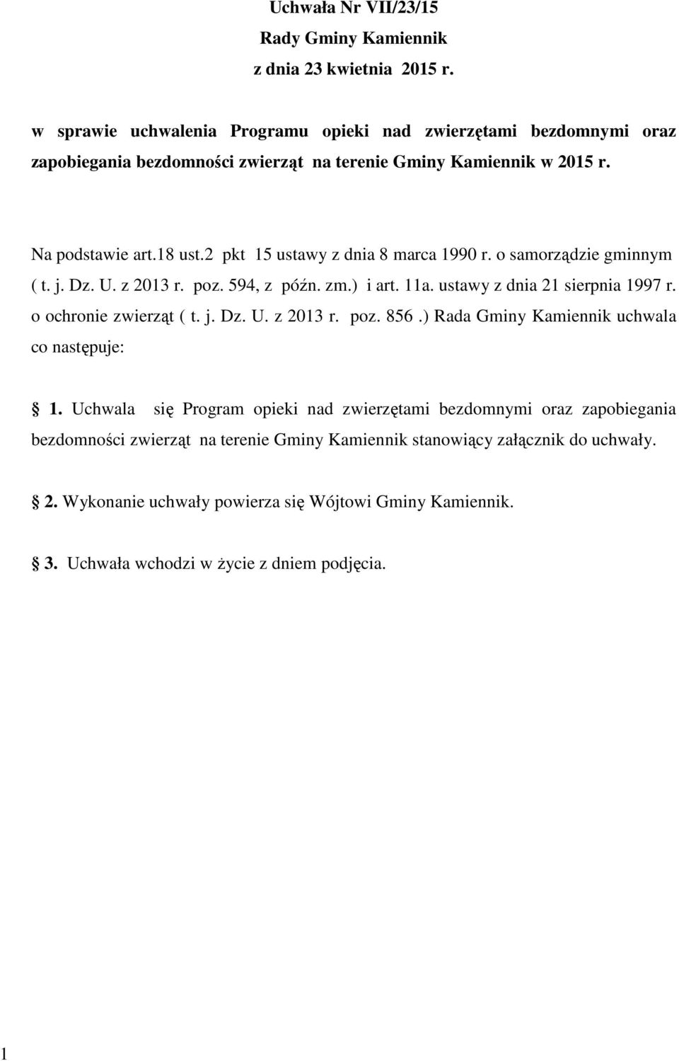 2 pkt 15 ustawy z dnia 8 marca 1990 r. o samorządzie gminnym ( t. j. Dz. U. z 2013 r. poz. 594, z późn. zm.) i art. 11a. ustawy z dnia 21 sierpnia 1997 r. o ochronie zwierząt ( t. j. Dz. U. z 2013 r. poz. 856.