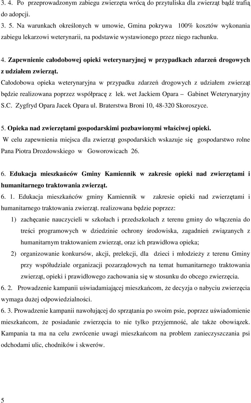 Zapewnienie całodobowej opieki weterynaryjnej w przypadkach zdarzeń drogowych z udziałem zwierząt.