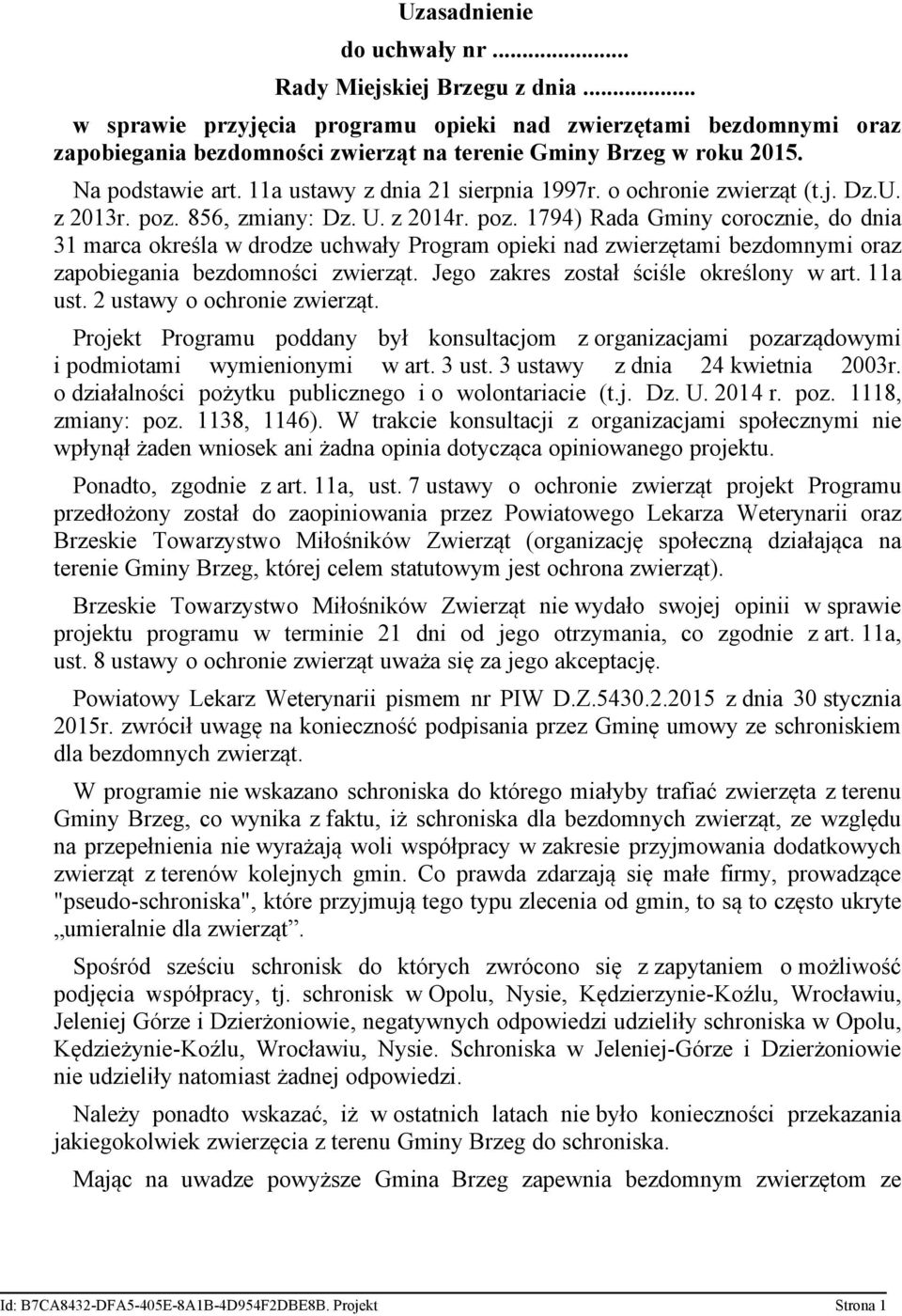 856, zmiany: Dz. U. z 2014r. poz. 1794) Rada Gminy corocznie, do dnia 31 marca określa w drodze uchwały Program opieki nad zwierzętami bezdomnymi oraz zapobiegania bezdomności zwierząt.