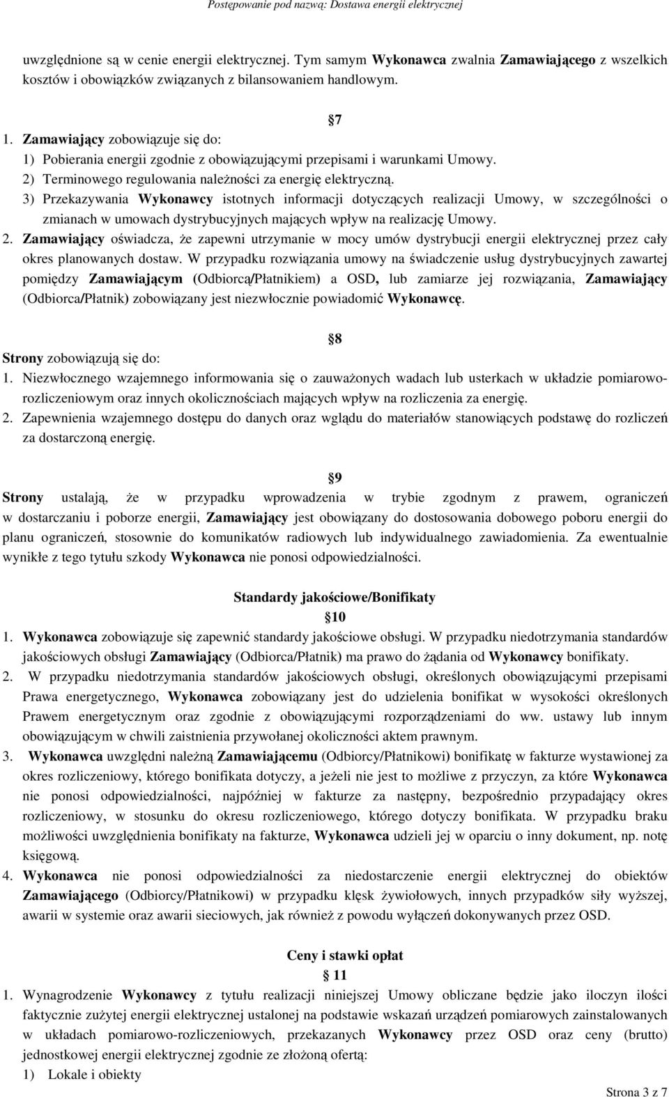 3) Przekazywania Wykonawcy istotnych informacji dotyczących realizacji Umowy, w szczególności o zmianach w umowach dystrybucyjnych mających wpływ na realizację Umowy. 2.