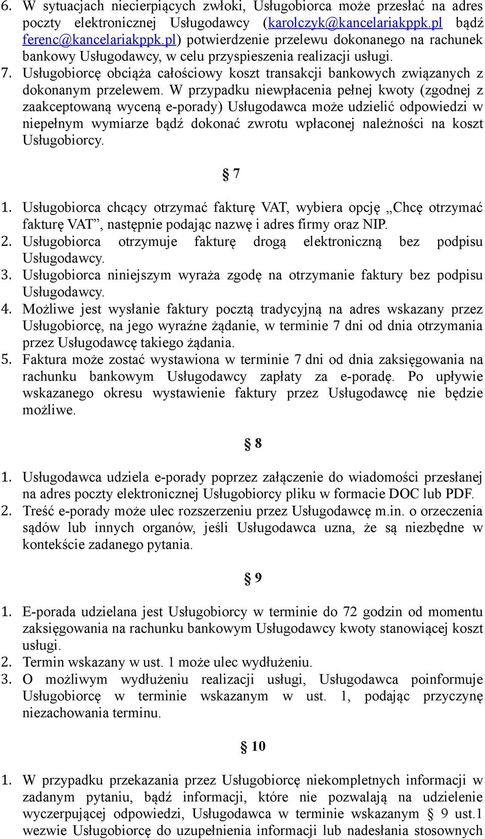 Usługobiorcę obciąża całościowy koszt transakcji bankowych związanych z dokonanym przelewem.