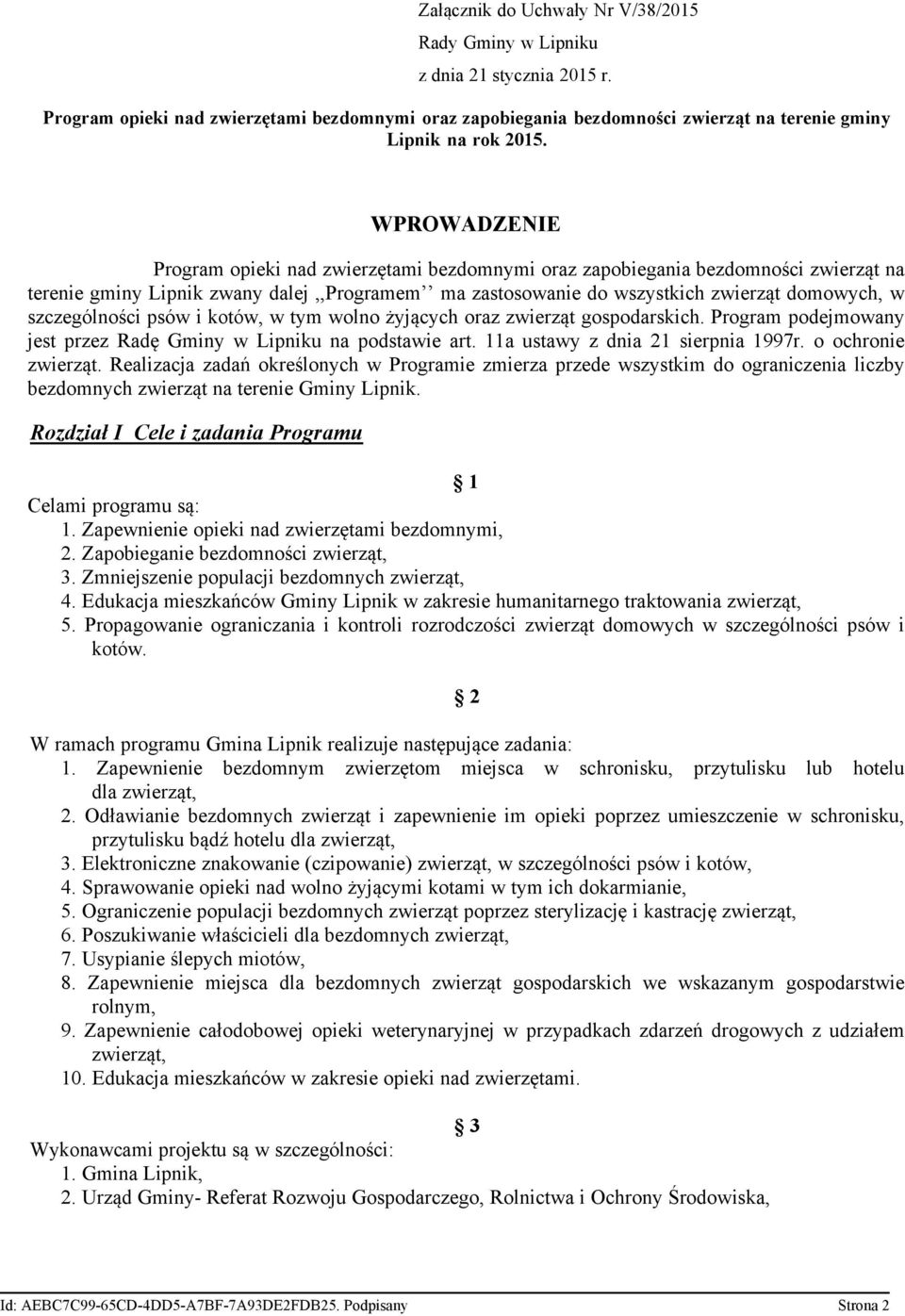 szczególności psów i kotów, w tym wolno żyjących oraz zwierząt gospodarskich. Program podejmowany jest przez Radę Gminy w Lipniku na podstawie art. 11a ustawy z dnia 21 sierpnia 1997r.