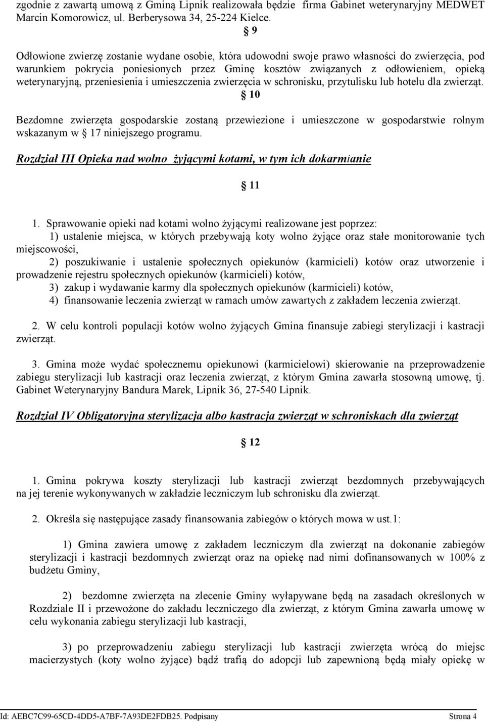 przeniesienia i umieszczenia zwierzęcia w schronisku, przytulisku lub hotelu dla zwierząt.