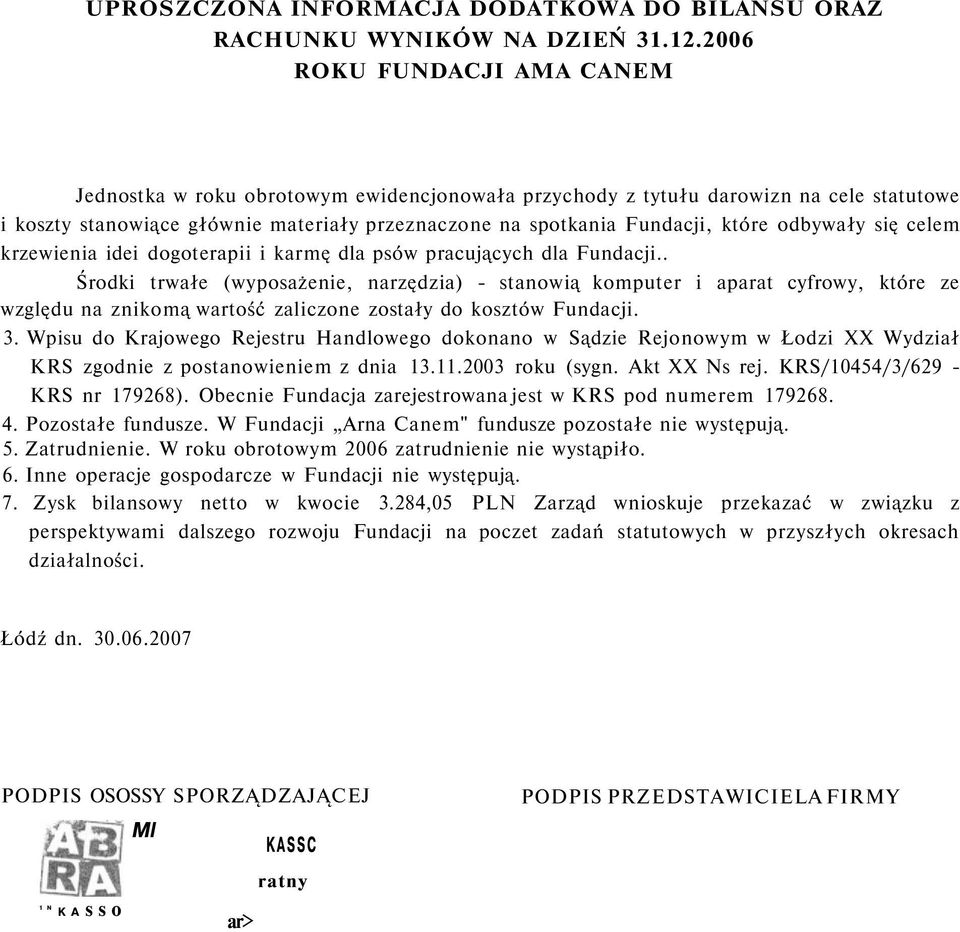 odbywały się celem krzewienia idei dogoterapii i karmę dla psów pracujących dla Fundacji.