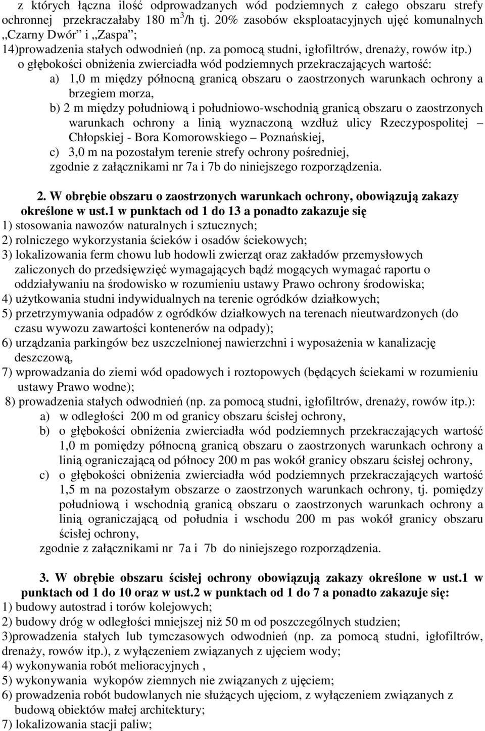 ) o głębokości obniŝenia zwierciadła wód podziemnych przekraczających wartość: a) 1,0 m między północną granicą obszaru o zaostrzonych warunkach ochrony a brzegiem morza, b) 2 m między południową i