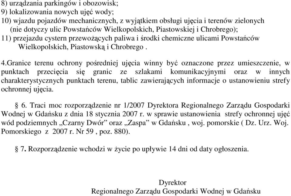 Granice terenu ochrony pośredniej ujęcia winny być oznaczone przez umieszczenie, w punktach przecięcia się granic ze szlakami komunikacyjnymi oraz w innych charakterystycznych punktach terenu, tablic