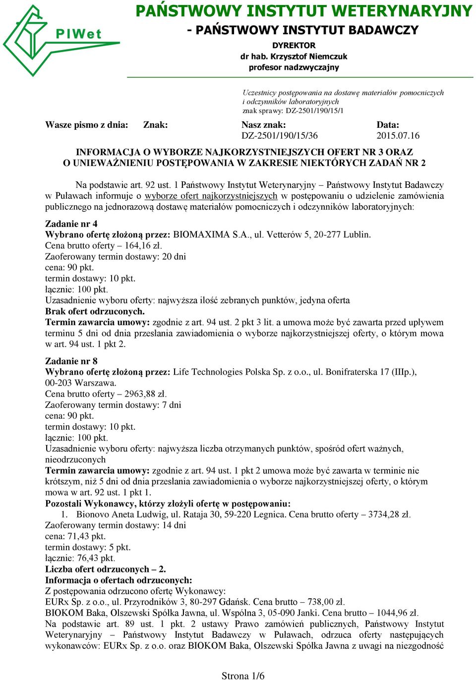 Data: DZ-2501/190/15/36 2015.07.16 INFORMACJA O WYBORZE NAJKORZYSTNIEJSZYCH OFERT NR 3 ORAZ O UNIEWAŻNIENIU POSTĘPOWANIA W ZAKRESIE NIEKTÓRYCH ZADAŃ NR 2 Na podstawie art. 92 ust.