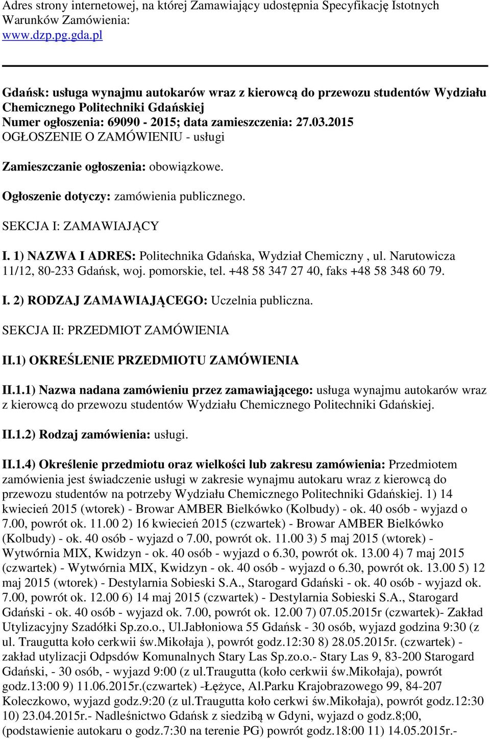 2015 OGŁOSZENIE O ZAMÓWIENIU - usługi Zamieszczanie ogłoszenia: obowiązkowe. Ogłoszenie dotyczy: zamówienia publicznego. SEKCJA I: ZAMAWIAJĄCY I.