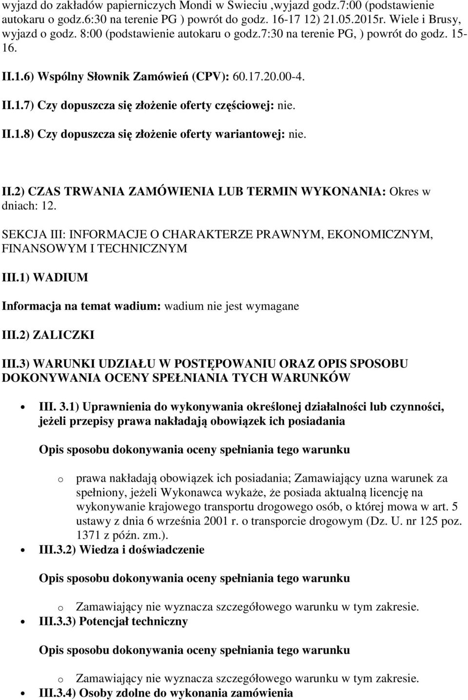 II.2) CZAS TRWANIA ZAMÓWIENIA LUB TERMIN WYKONANIA: Okres w dniach: 12. SEKCJA III: INFORMACJE O CHARAKTERZE PRAWNYM, EKONOMICZNYM, FINANSOWYM I TECHNICZNYM III.