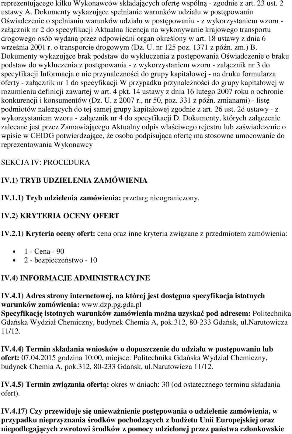 na wykonywanie krajowego transportu drogowego osób wydaną przez odpowiedni organ określony w art. 18 ustawy z dnia 6 września 2001 r. o transporcie drogowym (Dz. U. nr 125 poz. 1371 z późn. zm.) B.